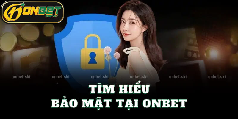 Tìm Hiểu Chính sách bảo mật tại Onbet