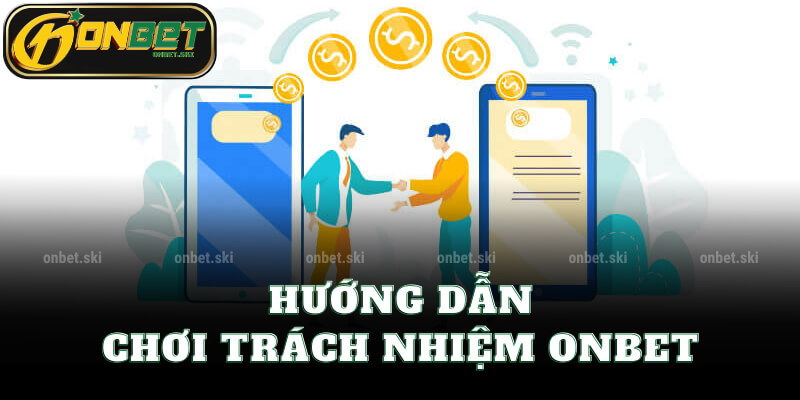 Hướng Dẫn Chơi Trách Nhiệm Onbet