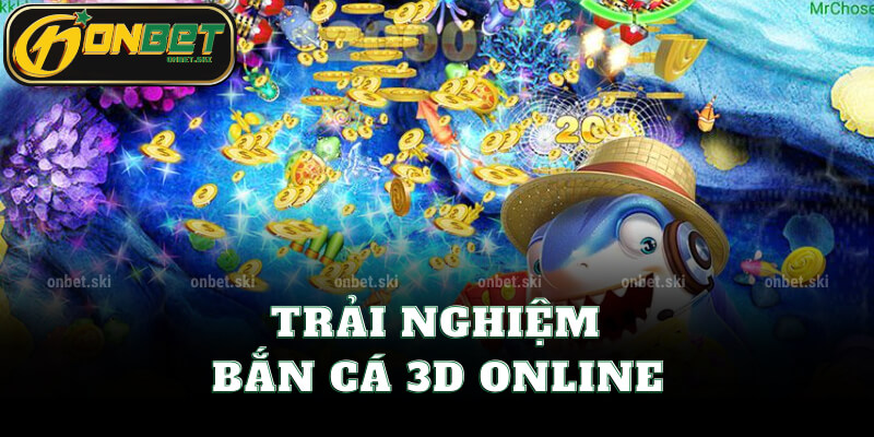 Trải Nghiệm Bắn Cá 3D Online