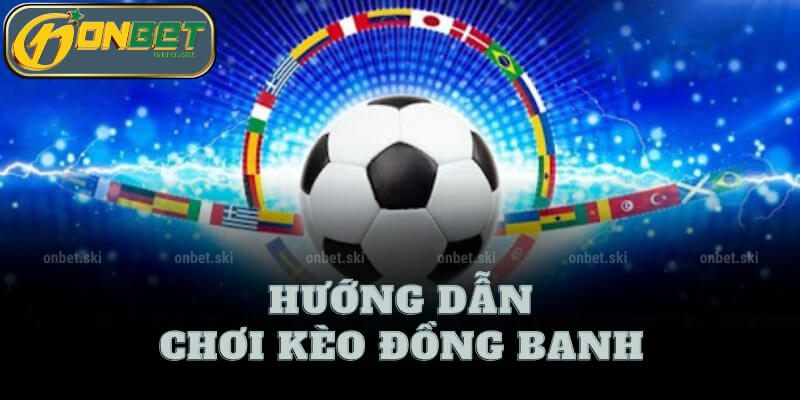 Hướng Dẫn Chơi Kèo Đồng Banh