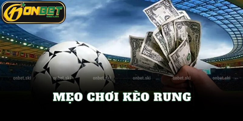 Mẹo Chơi Kèo Rung