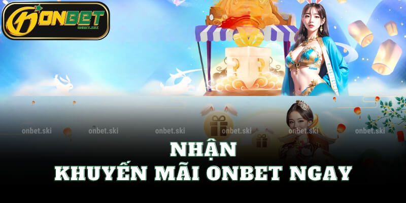 Nhận Khuyến Mãi Onbet Ngay