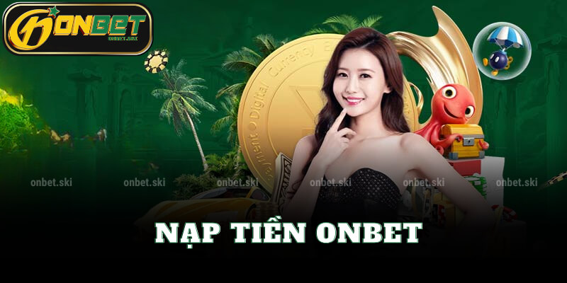 Hướng Dẫn Nạp Tiền Onbet