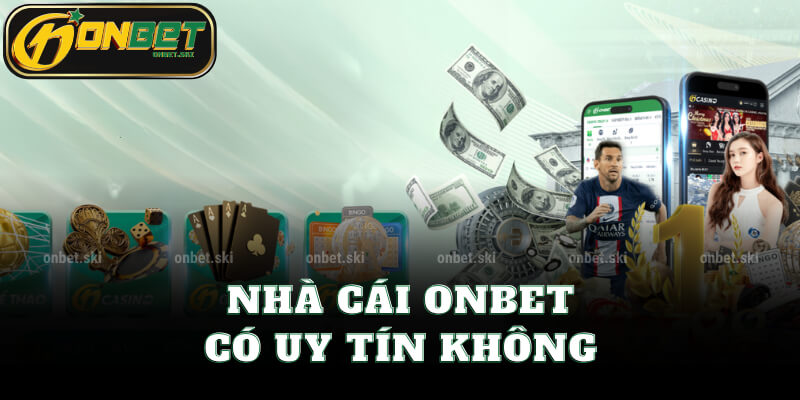 Nhà Cái Onbet Có Uy Tín Không