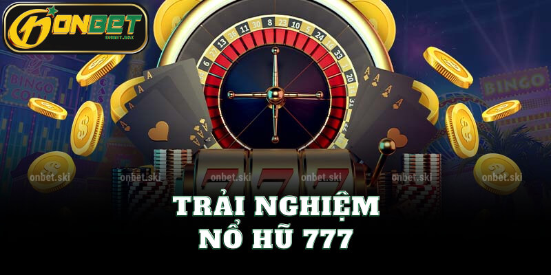 Trải Nghiệm Nổ Hũ 777