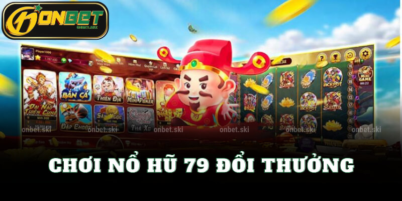 Chơi Nổ Hũ 79 Đổi Thưởng