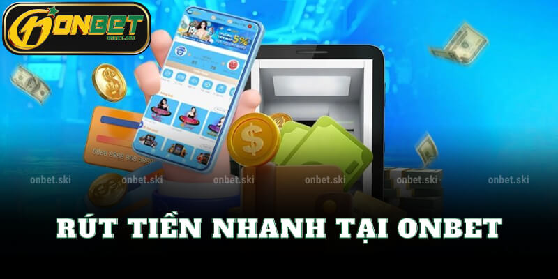 Rút Tiền Nhanh Tại Onbet