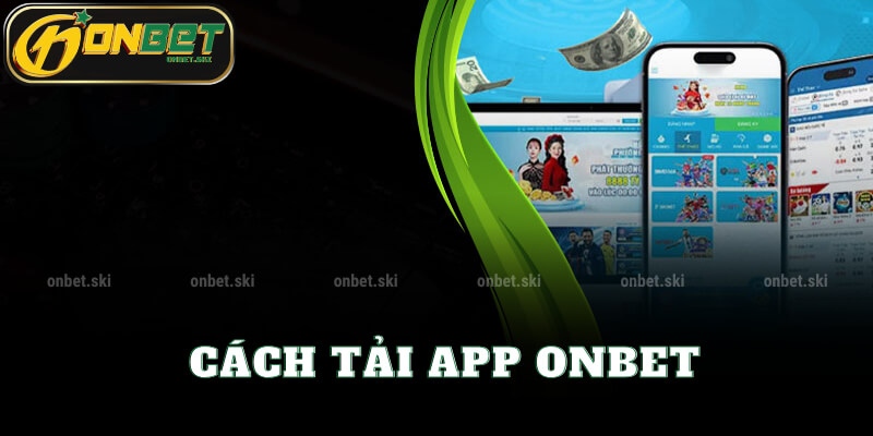 Cách tải app Onbet