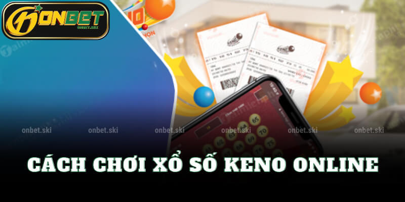 Cách Chơi Xổ Số Keno Online